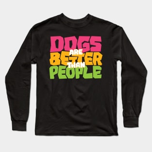 Dogs are Better than People Long Sleeve T-Shirt